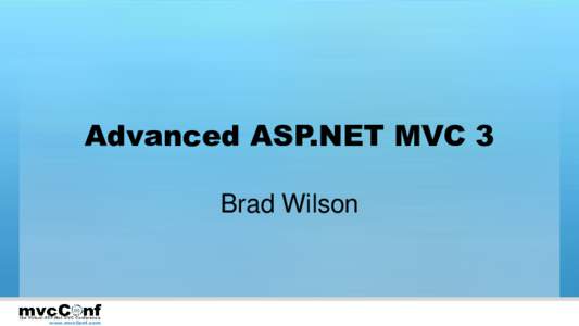 Advanced ASP.NET MVC 3 Brad Wilson www.mvcConf.com  Stateful Filters