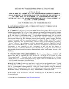 EBAY GIVING WORKS GRAMMY TWITTER SWEEPSTAKES OFFICIAL RULES NO PURCHASE NECESSARY TO ENTER OR WIN THE SWEEPSTAKES. OPEN TO LEGAL RESIDENTS OF THE FIFTY (50) UNITED STATES AND THE DISTRICT OF COLUMBIA WHO ARE 18 YEARS OF 