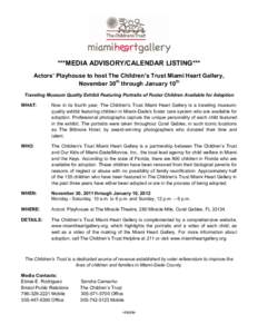 ***MEDIA ADVISORY/CALENDAR LISTING*** Actors’ Playhouse to host The Children’s Trust Miami Heart Gallery, November 30th through January 10th Traveling Museum Quality Exhibit Featuring Portraits of Foster Children Ava