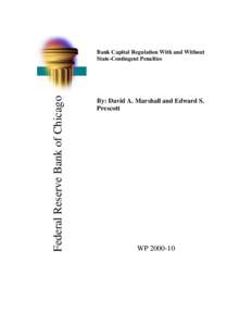 Federal Reserve Bank of Chicago  Bank Capital Regulation With and Without State-Contingent Penalties  By: David A. Marshall and Edward S.