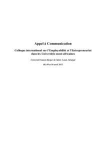 Appel à Communication Colloque international sur l’Employabilité et l’Entrepreneuriat dans les Universités ouest-africaines Université Gaston Berger de Saint- Louis, Sénégal 08, 09 et 10 avril 2015