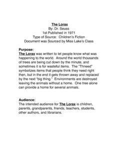 The Lorax By: Dr. Seuss 1st Published in 1971 Type of Source: Childrenʼs Fiction Document was Sourced by Miss Lakeʼs Class Purpose: