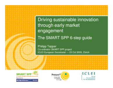 Driving sustainable innovation through early market engagement The SMART SPP 6-step guide Philipp Tepper Co-ordinator SMART SPP project