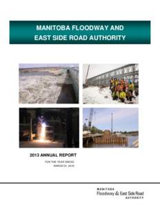 MANITOBA FLOODWAY AND EAST SIDE ROAD AUTHORITY 2013 ANNUAL REPORT FOR THE YEAR ENDED MARCH 31, 2013