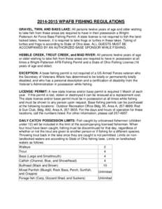 [removed]WPAFB FISHING REGULATIONS GRAVEL, TWIN, AND BASS LAKE: All persons twelve years of age and older wishing to take fish from these areas are required to have in their possession a WrightPatterson Air Force Base F