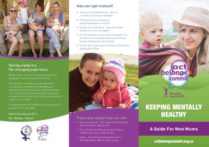 How can I get involved? •	 Talk to a Child Health Nurse - they are 	 a wealth of information and ideas •	 Find and join a local playgroup 	 playgroupaustralia.com.au/wa •	 Contact your local library - they often de