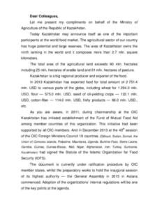 Dear Colleagues, Let me present my compliments on behalf of the Ministry of Agriculture of the Republic of Kazakhstan. Today Kazakhstan may announce itself as one of the important participants at the world food market. T