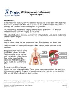 Cholecystectomy - Open and Laparoscopic Introduction Gallstones are a relatively common condition that causes severe pain in the abdomen. Sometimes, even though there are no gallstones, the gallbladder does not function 