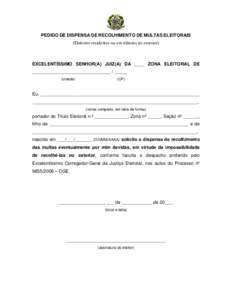 PEDIDO DE DISPENSA DE RECOLHIMENTO DE MULTAS ELEITORAIS (Eleitores residentes ou em trânsito no exterior) EXCELENTÍSSIMO SENHOR(A) JUIZ(A) DA ____ ZONA ELEITORAL DE _______________________________ / _____ (cidade)