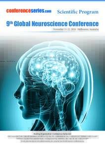 conferenceseries.com  Scientific Program 9th Global Neuroscience Conference November 21-22, 2016 Melbourne, Australia