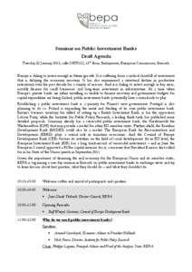 Seminar on Public Investment Banks Draft Agenda Tuesday 22 January 2013, salle ORTOLI, 13th floor, Berlaymont, European Commission, Brussels Europe is failing to invest enough in future growth. It is suffering from a cyc