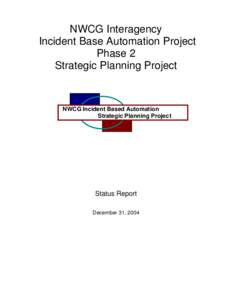 NWCG Interagency Incident Base Automation Project Phase 2 Strategic Planning Project  NWCG Incident Based Automation