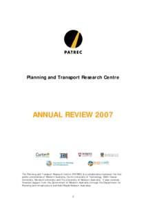 Planning and Transport Research Centre  ANNUAL REVIEW 2007 The Planning and Transport Research Centre (PATREC) is a collaboration between the four public universities of Western Australia, Curtin University of Technology