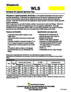 Wheatland’s  WLS Schedule 30 Lightwall Sprinkler Pipe Wheatland’s Lightwall Sprinkler (WLS) Pipe is a threadable lightweight steel pipe used for sprinkler applications. Wheatland has engineered over 60 years of exper