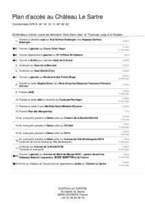 Plan d’accès au Château Le Sartre Coordonnées GPS N: 44° 42’ 16’’ O: 00° 36’ 53’’ De Bordeaux Centre: suivre les directions “Gare Saint Jean” et “Toulouse” jusqu’à la Rocade. 1.