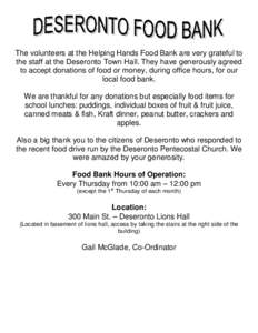 The volunteers at the Helping Hands Food Bank are very grateful to the staff at the Deseronto Town Hall. They have generously agreed to accept donations of food or money, during office hours, for our local food bank. We 