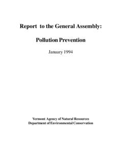 Report to the General Assembly: Pollution Prevention January 1994 Vermont Agency of Natural Resources Department of Environmental Conservation