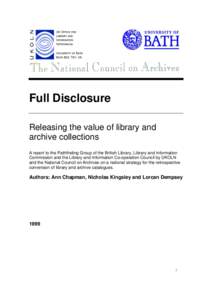 Full Disclosure Releasing the value of library and archive collections A report to the Pathfinding Group of the British Library, Library and Information Commission and the Library and Information Co-operation Council by 