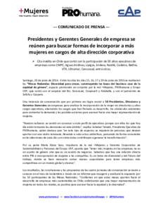 --- COMUNICADO DE PRENSA ---  Presidentes y Gerentes Generales de empresa se reúnen para buscar formas de incorporar a más mujeres en cargos de alta dirección corporativa  Cita inédita en Chile que contó con la p