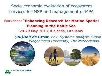 Socio-economic evaluation of ecosystem services for MSP and management of MPA Workshop: “Enhancing Research for Marine Spatial Planning in the Baltic SeaMay 2013, Klaipeda, Lithuania