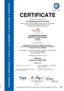 CERTIFICATE Herewith the Certification Body of TÜV SÜD Management Service GmbH being an ISO/IECaccredited certification body for IFS certification and having signed an agreement with the IFS owner,