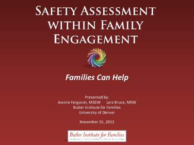 Families Can Help Presented by: Jeanne Ferguson, MSSW Lara Bruce, MSW Butler Institute for Families University of Denver November 15, 2012