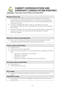 CABINET COMMUNICATIONS AND COMMUNITY CONSULTATION STRATEGY Tasmanian Carers Policy and Action Plan Background and scope • On 30 March 2012, Minister for Human Services and Minister for Community Development announced t