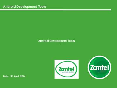Android Development Tools  Date: 14th April, 2014 Mobile App Development Common Considerations