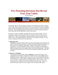 Five Parenting Decisions that Reveal Your True Values By David Benzel James Burke was the CEO of Johnson & Johnson in the 1980s during Tylenol’s biggest crisis to date. When contaminated Tylenol made it on to the shelv