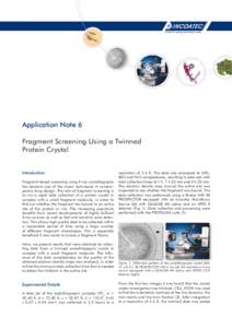 Application Note 6 Fragment Screening Using a Twinned Protein Crystal Introduction Fragment-based screening using X-ray crystallography has become one of the major techniques in contemporary drug design. The aim of fragm
