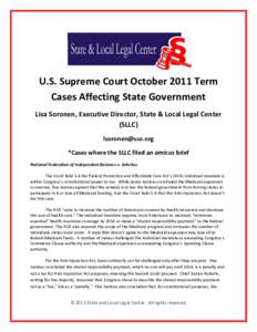 U.S. Supreme Court October 2011 Term Cases Affecting State Government Lisa Soronen, Executive Director, State & Local Legal Center (SLLC) [removed] *Cases where the SLLC filed an amicus brief