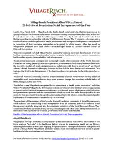 VillageReach President Allen Wilcox Named 2014 Schwab Foundation Social Entrepreneur of the Year Seattle, WA, March 24th – VillageReach, the Seattle-based social enterprise that increases access to quality healthcare f