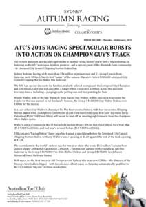 MEDIA RELEASE – Thursday, 26 February, 2015  ATC’S 2015 RACING SPECTACULAR BURSTS INTO ACTION ON CHAMPION GUY’S TRACK The richest and most spectacular eight weeks in Sydney racing history starts with a huge meeting