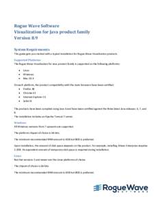 Rogue Wave Software Visualization for Java product family Version 8.9 System Requirements This guide gets you started with a typical installation for Rogue Wave Visualization products. Supported Platforms
