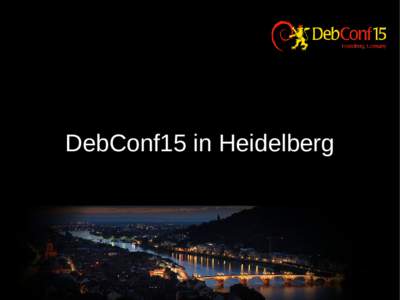 DebConf15 in Heidelberg  Heidelberg ●  ●