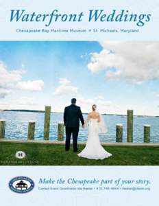 Waterfront Weddings Chesapeake Bay Maritime Museum  St. Michaels, Mar yland Make the Chesapeake part of your story. Contact Event Coordinator Ida Heelan • [removed] • [removed]