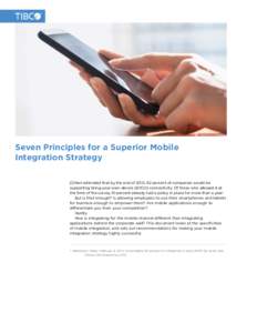 Seven Principles for a Superior Mobile Integration Strategy ZDNet estimated that by the end of 2013, 62 percent of companies would be supporting bring-your-own-device (BYOD) connectivity. Of those who allowed it at the t