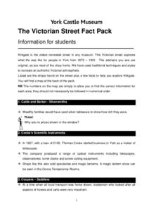 The Victorian Street Fact Pack Information for students Kirkgate is the oldest recreated street in any museum. This Victorian street explores what life was like for people in York from 1870 – 1901. The artefacts you se