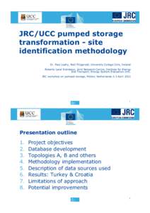 JRC/UCC pumped storage transformation - site identification methodology Dr. Paul Leahy, Niall Fitzgerald, University College Cork, Ireland Roberto Lacal Arántegui, Joint Research Centre, Institute for Energy and Transpo