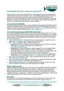 Sustainable Fish City – what can schools do? Thank you for your interest in Sustainable Fish City – the campaign for London (and eventually other people and places) to eat fish from sustainable sources. This will hel