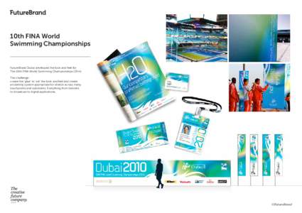 10th FINA World Swimming Championships FutureBrand Dubai developed the look and feel for The 10th FINA World Swimming Championships (25m). The challenge: