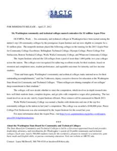 FOR IMMEDIATE RELEASE – April 27, 2012 Six Washington community and technical colleges named contenders for $1 million Aspen Prize OLYMPIA, Wash. – Six community and technical colleges in Washington have been named a