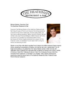 Michael Stanton, Executive Chef The Heathman Restaurant & Bar Executive Chef Michael Stanton of the Heathman Restaurant and Bar brings 24 years of French and American fine dining experience at award winning French restau