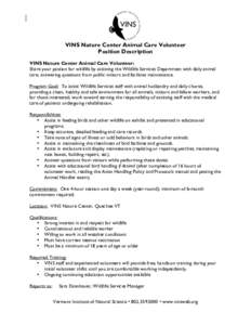 VINS Nature Center Animal Care Volunteer Position Description VINS Nature Center Animal Care Volunteer: Share your passion for wildlife by assisting the Wildlife Services Department with daily animal care, answering ques