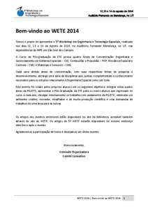 12, 12,13 e 14 de agosto de 2014 Auditório Fernando de Mendonça, no LIT Bem-vindo ao WETE 2014 Temos o prazer de apresentar o 5º Workshop em Engenharia e Tecnologia Espaciais, realizado