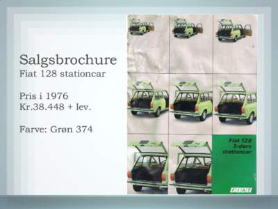 Salgsbrochure Fiat 128 stationcar Pris i 1976 Kr + lev. Farve: Grøn 374