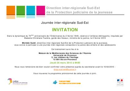 Journée inter-régionale Sud-Est  INVITATION Dans la dynamique du 70 èm e anniversaire de l’Ordonnance du 2 février 1945, relative à l’enfance délinquante, impulsée par Madame Christiane Taubira, garde des Scea