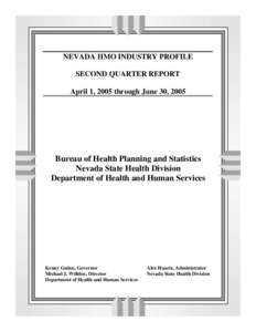 NEVADA HMO INDUSTRY PROFILE SECOND QUARTER REPORT April 1, 2005 through June 30, 2005 Bureau of Health Planning and Statistics Nevada State Health Division