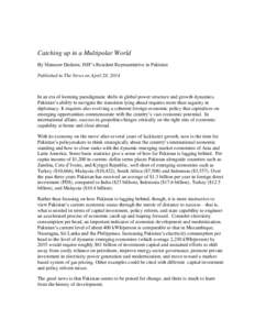 Catching up in a Multipolar World By Mansoor Dailami, IMF’s Resident Representative in Pakistan Published in The News on April 28, 2014 In an era of looming paradigmatic shifts in global power structure and growth dyna