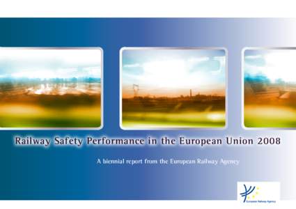 Railway Safety Performance in the European Union 2008 A biennial report from the European Railway Agency Foreword  The present report on the development of railway safety in the European Union is